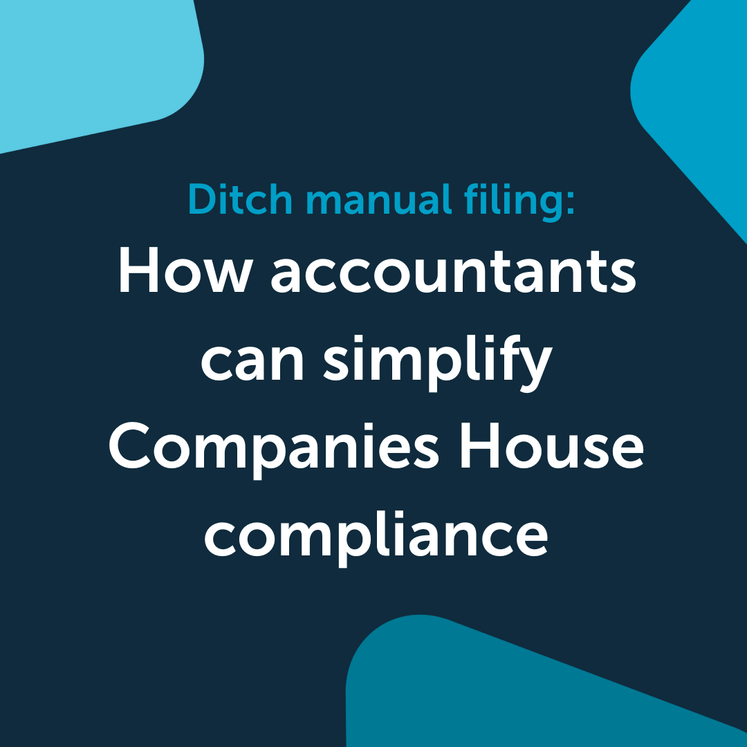 Ditch manual filing: How accountants can simplify Companies House compliance