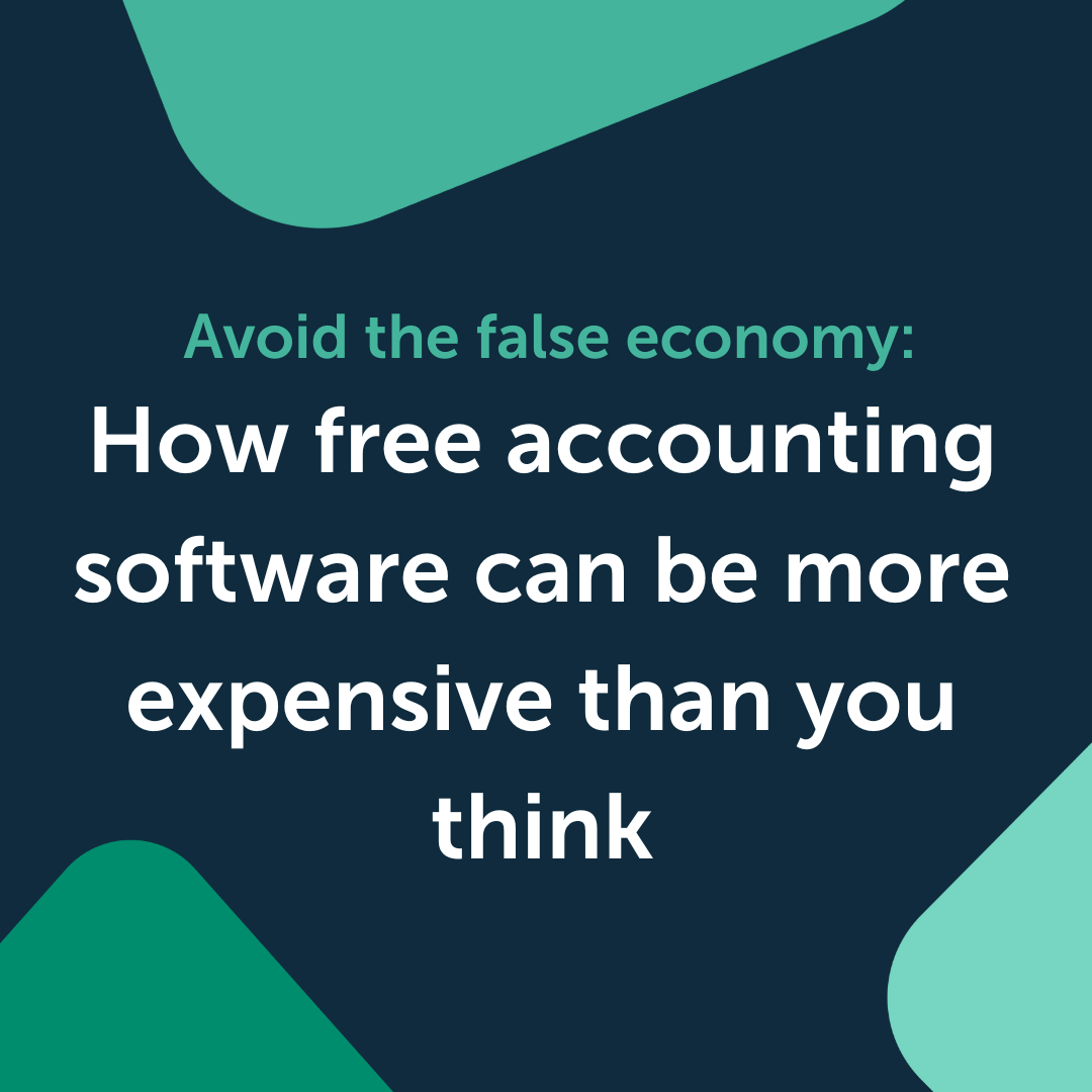 Avoid the false economy: How free accounting software can be more expensive than you think