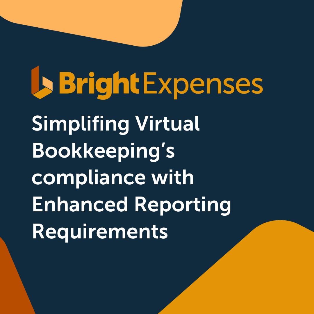 How BrightExpenses simplifies Virtual Bookkeeping’s compliance with Enhanced Reporting Requirements