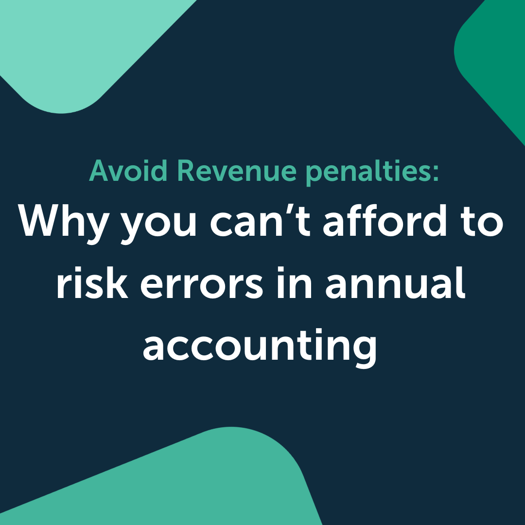 Avoid Revenue penalties: Why you can’t afford to risk errors in annual accounting