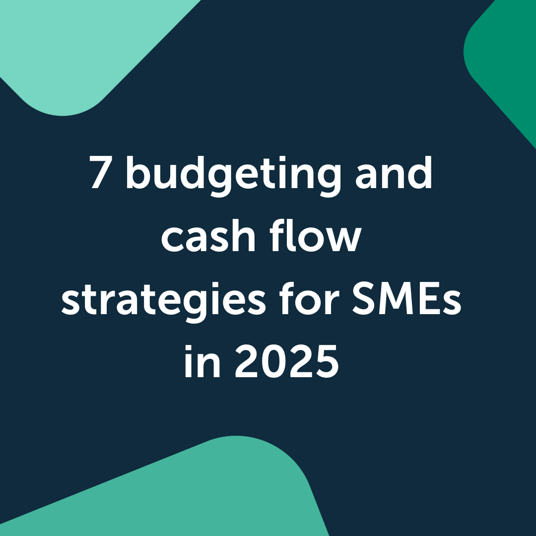 7 budgeting and cash flow strategies for SMEs in 2025