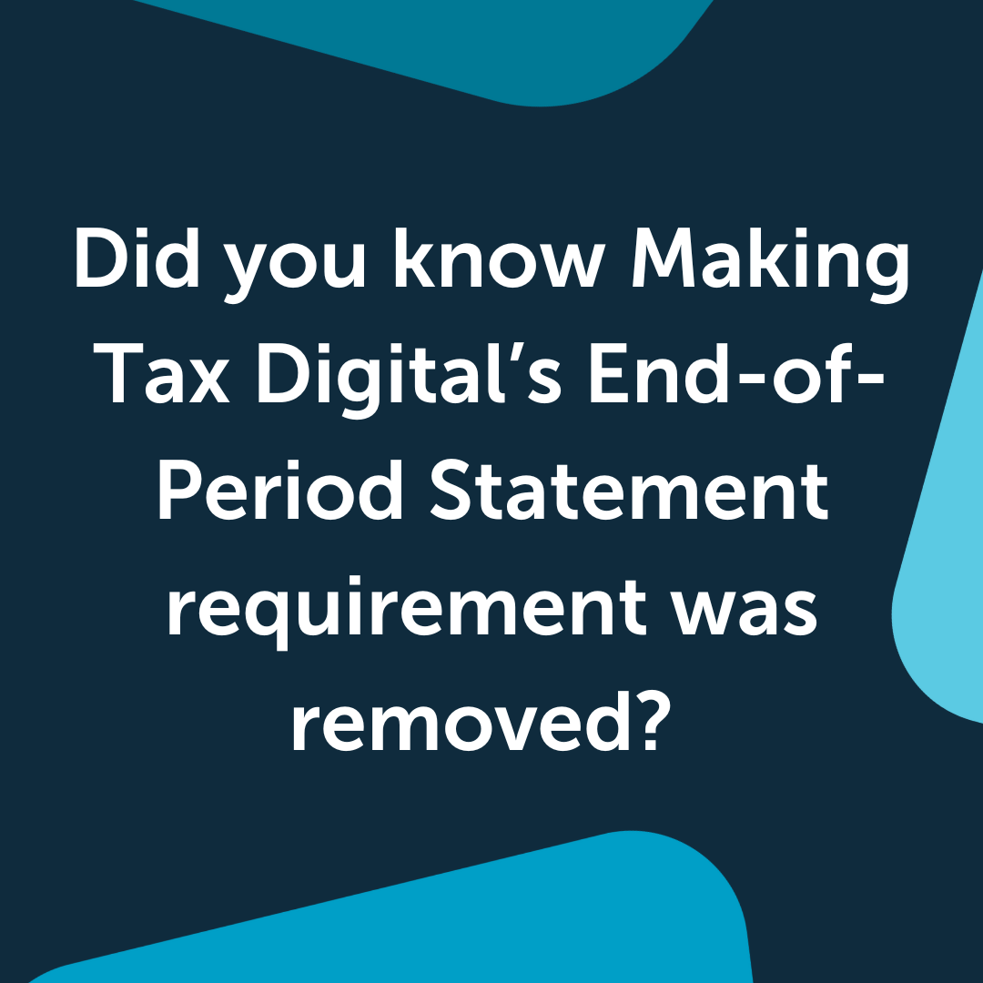 Did you know Making Tax Digital’s End-of-Period Statement requirement was removed?