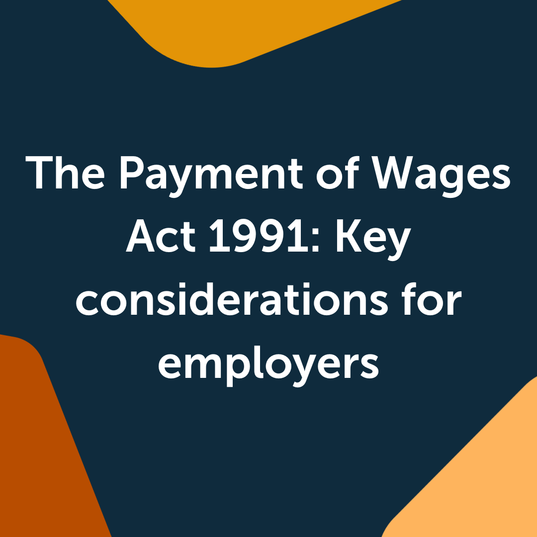 The Payment of Wages Act 1991: Key considerations for employers