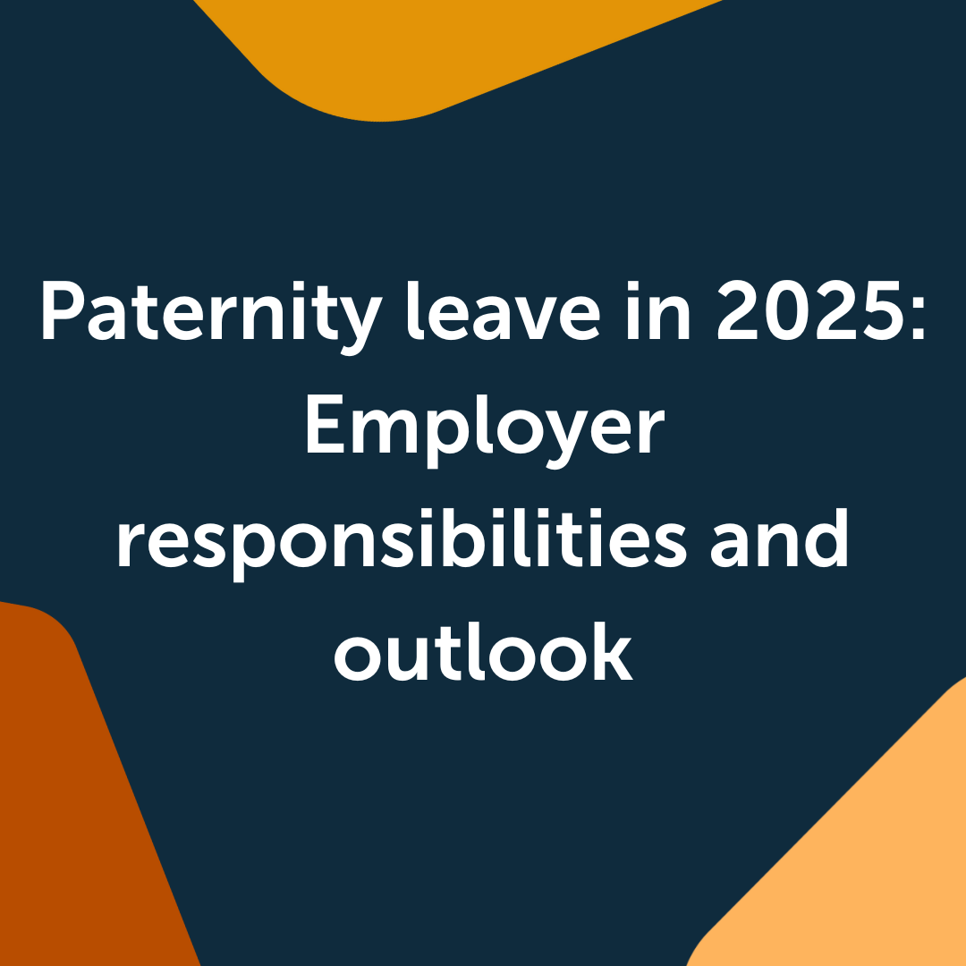 Paternity leave in 2025: Employer responsibilities and outlook